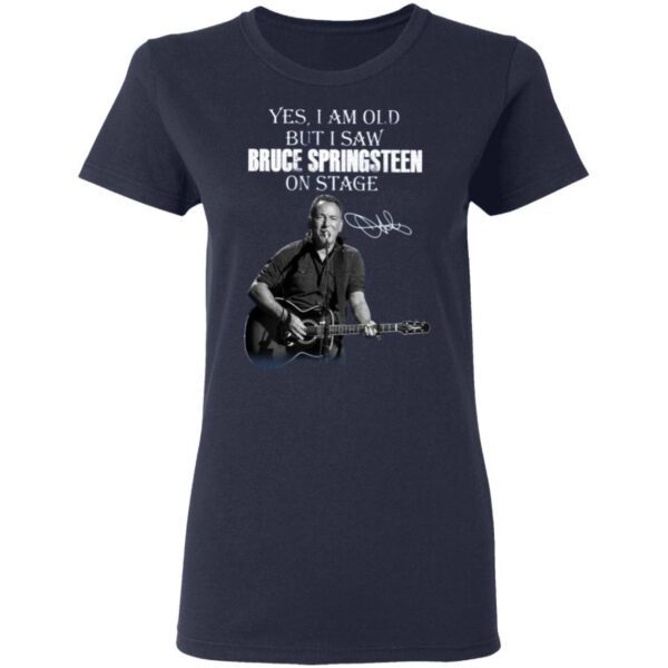 Yes I Am Old But I Saw Bruce Springsteen On Stage T-Shirt