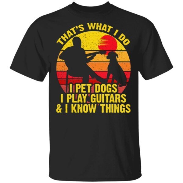 Vintage That’s What I Do I Pet Dogs Play Guitar T-Shirt
