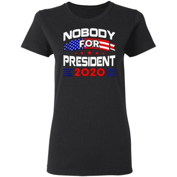 Nobody for president 2020 T-Shirt