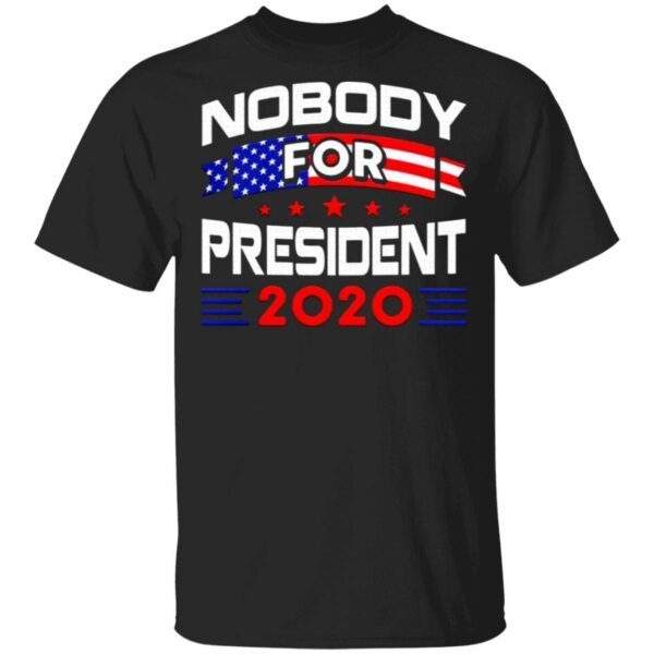 Nobody for president 2020 T-Shirt