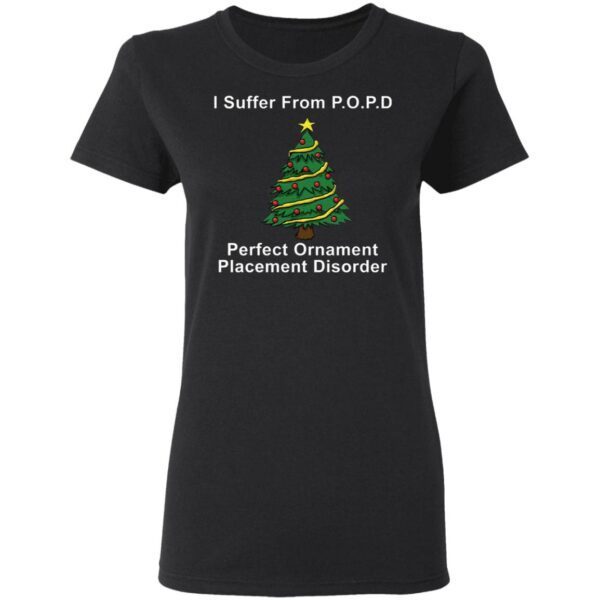 I suffer from POPD perfect ornament placement disorder Christmas T-Shirt