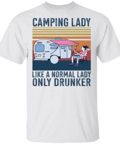 Camping lady like a normal lady only drunker T-Shirt