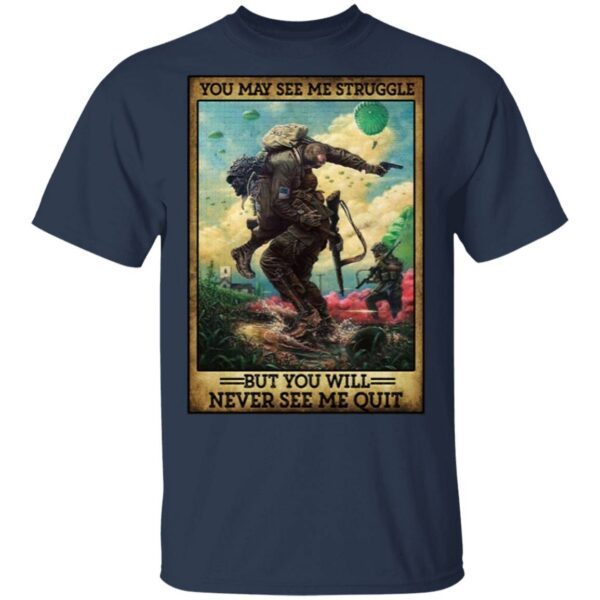 You May See Me Struggle But You Will Never See Me Quit T-Shirt