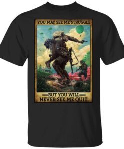You May See Me Struggle But You Will Never See Me Quit T-Shirt