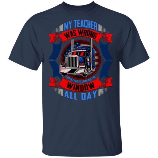 My Teacher Was Wrong I Do Get Paid To Stare Out The Window All Day T-Shirt