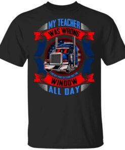 My Teacher Was Wrong I Do Get Paid To Stare Out The Window All Day T-Shirt