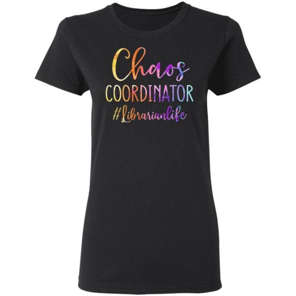 Chaos Coordinator #Librarian Life T-Shirt