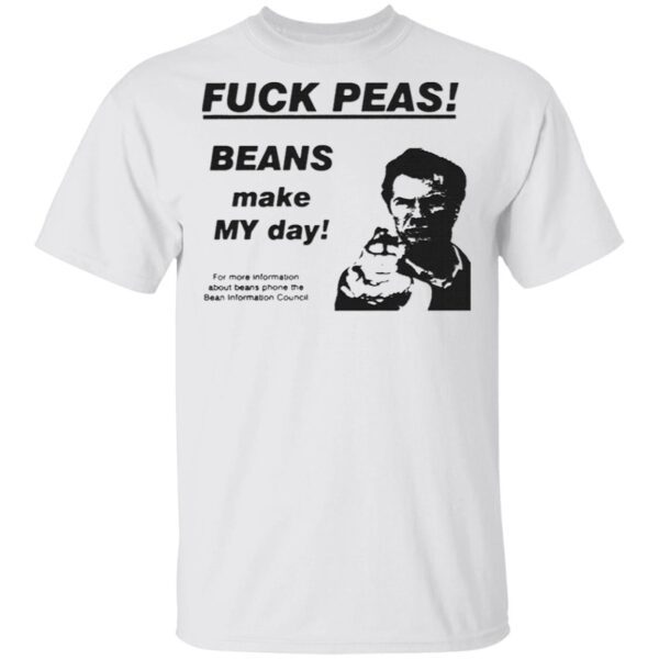 Fuck Peas Beans Make My Day T-Shirt