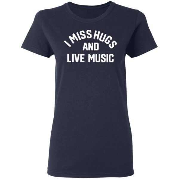 I Miss Hugs And Live Music T-Shirt