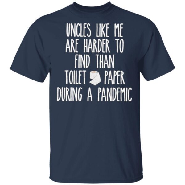 Uncles Like Me Are Harder To Find Than Toilet Paper During A Pandemic T-Shirt
