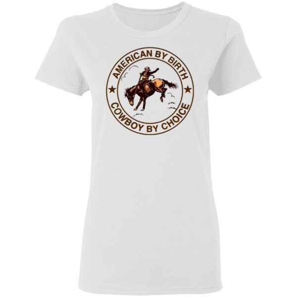 Cowboy American By Birth Cowboy By Choice T-Shirt