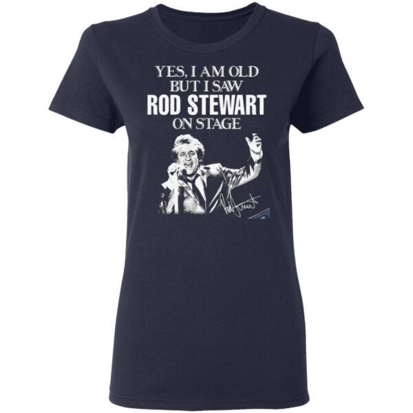 Yes I am old but I saw Stewart on stage signature T-Shirt