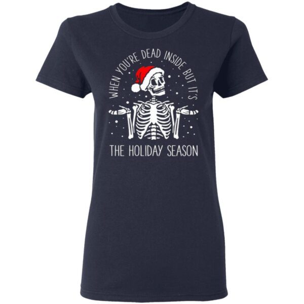 Skeleton When You’re Dead Inside But It’s The Holiday Season Christmas T-Shirt