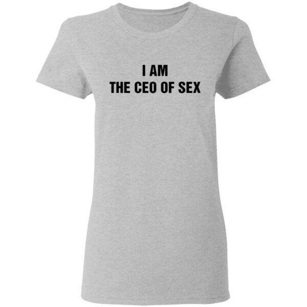 I Am The Ceo Of Sex T-Shirt