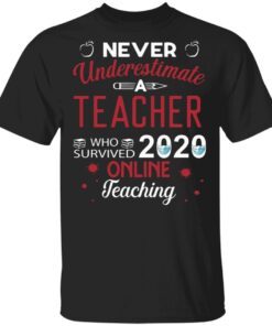 Never underestimate a teacher who survived 2020 online teaching T-Shirt