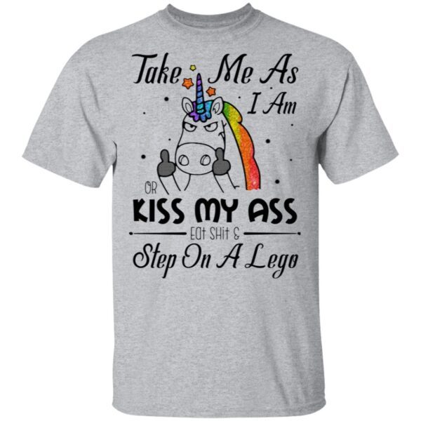 Take Me As I Am Or Kiss My Ass Eat SHT and Step On A Lego Sarcasm T-Shirt