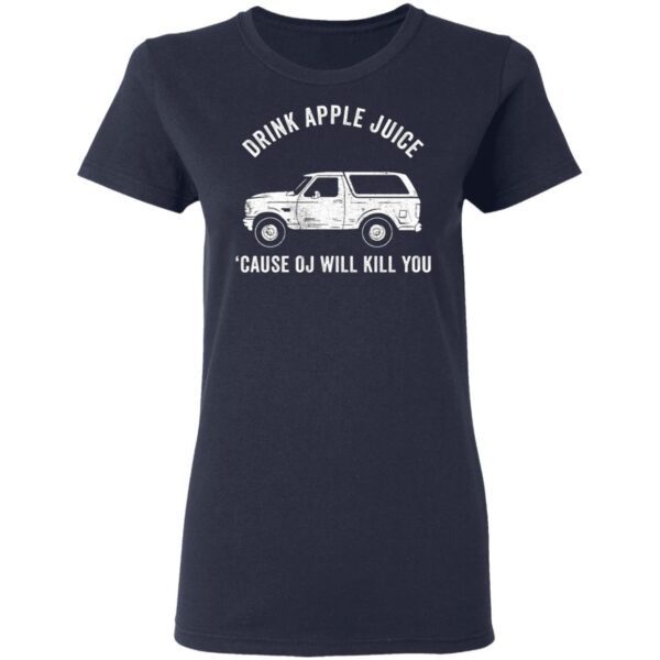Drink Apple Juice Because Oj Will Kill You T-Shirt