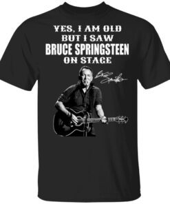 Yes I’m Old But I Saw Bruce Springsteen On Stage Signature T-Shirt