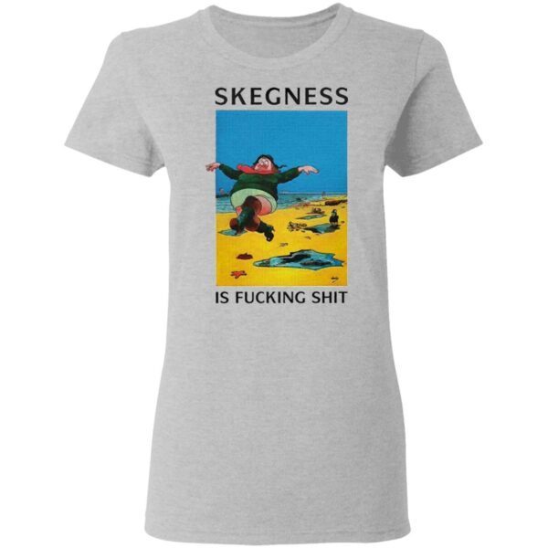 Skegness is fucking shit T-Shirt
