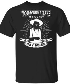 You Wanna Take My Guns Say When Doc Holliday Val Kilmer T-Shirt