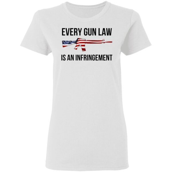 Every Gun Law Is An Infringement T-Shirt