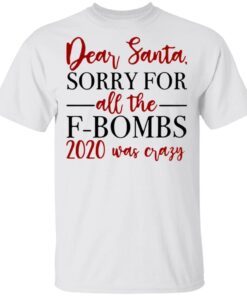 Dear Santa Sorry For All The F-bombs 2020 Was Crazy T-Shirt