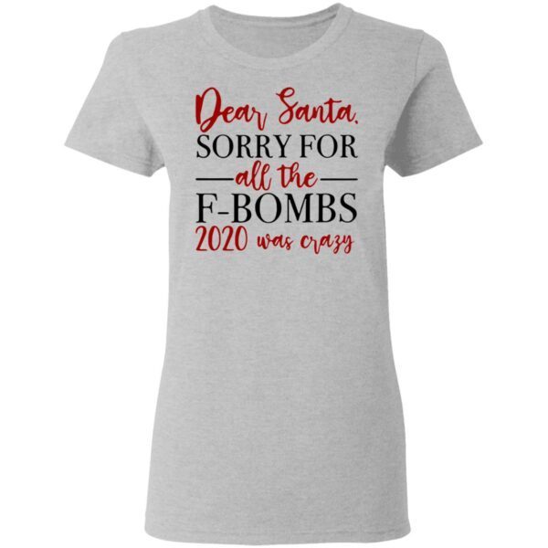 Dear Santa Sorry For All The F-bombs 2020 Was Crazy T-Shirt