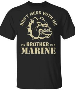 Bulldog don’t mess with Me my brother is a marine T-Shirt