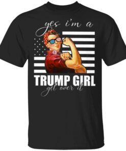 Yes I Am A Trump Girl Get Over It T-Shirt