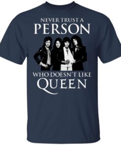 Never Trust A Person Who Does Not Like Queen T-Shirt