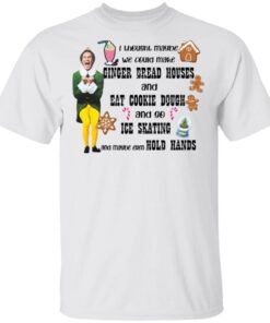Elf I thought maybe we could make gingerbread houses Christmas T-Shirt