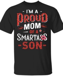 I’m A Proud Mom Of A Smartass Son T-Shirt
