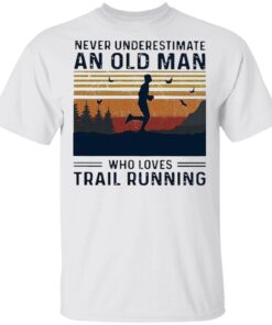 Never underestimate an old man who loves trail running T-Shirt