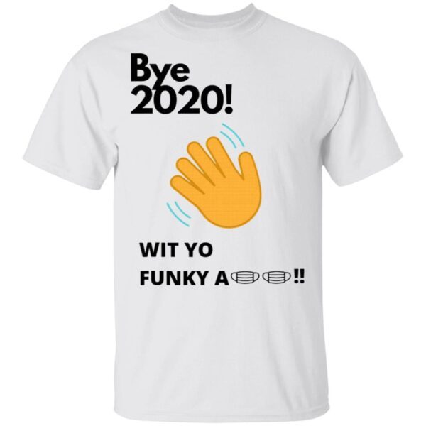 Bye 2020! Quarantine Wit Yo Funky A Mask T-Shirt