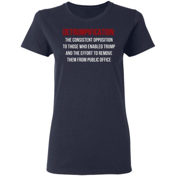 Detrumpification The Consistent Opposition To Those Who Enable Trump T-Shirt