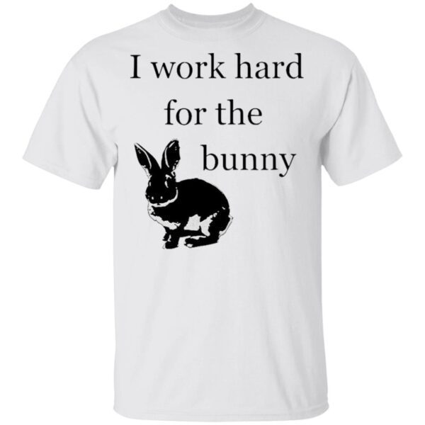 I Work Hard For The Bunny Funny Rabbit T-Shirt