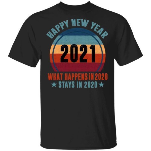 Happy New Year 2021 What Happens In 2020 Stays In 2020 T-Shirt