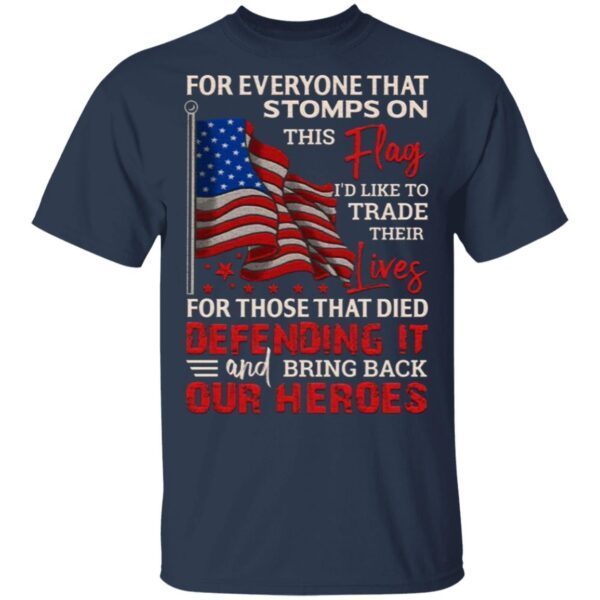 For Everyone Stomps The Flag I Trade Their Lives For Those Hero Defending It T-Shirt