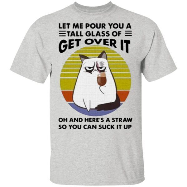 Cat drink coffee let me pour you a tall glass of get over it vintage T-Shirt