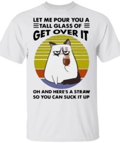 Cat drink coffee let me pour you a tall glass of get over it vintage T-Shirt
