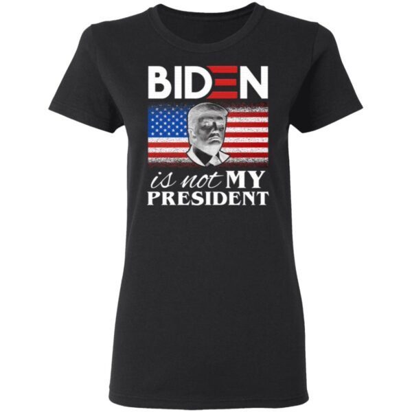 Joe Biden Is Not My President T-Shirt