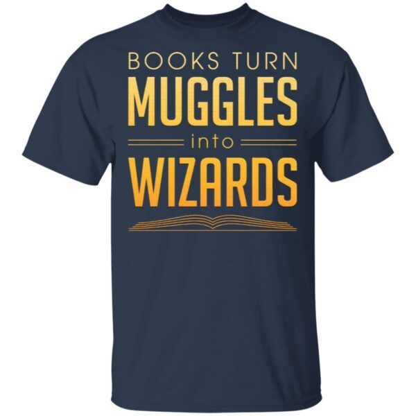 Books Turn Muggles Into Wizards T-Shirt