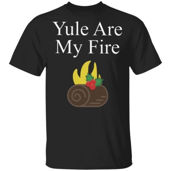 Yule Are My Fire T-Shirt