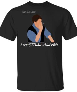 Chandler Year End Mood I’m Still Alive T-Shirt