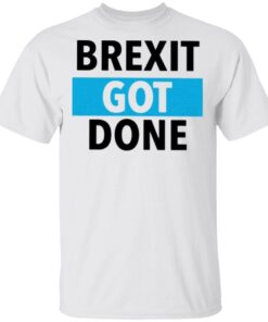 Brexit Got Done T-Shirt