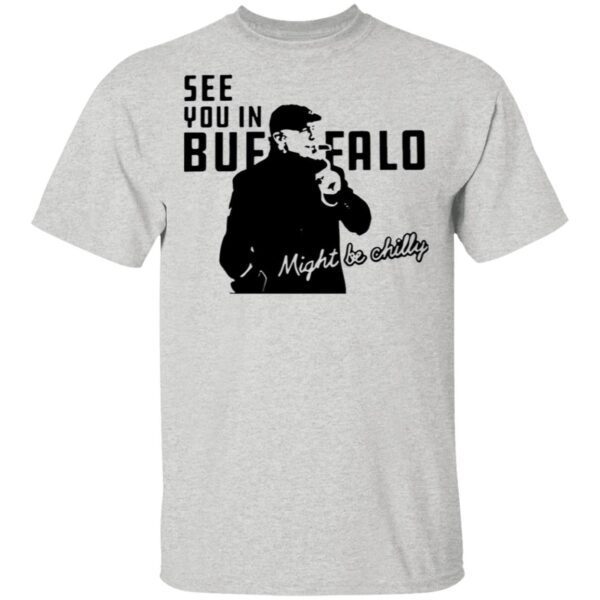 Steve Tasker See You In Buffalo Might Be Chilly T-Shirt