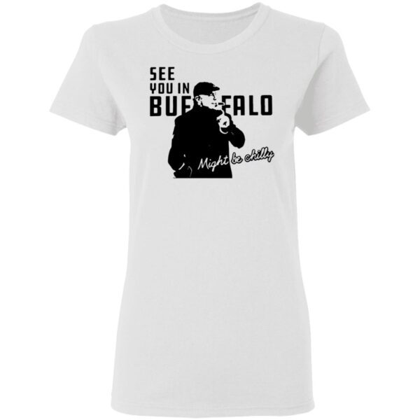 Steve Tasker See You In Buffalo Might Be Chilly T-Shirt