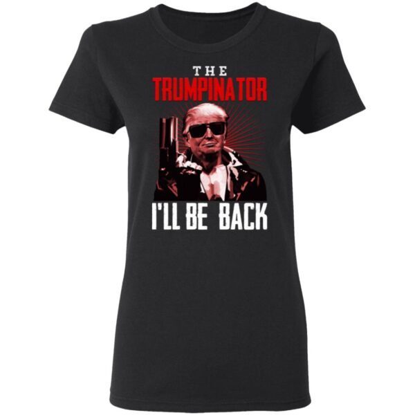 The Trumpinator I’ll Be Back T-Shirt