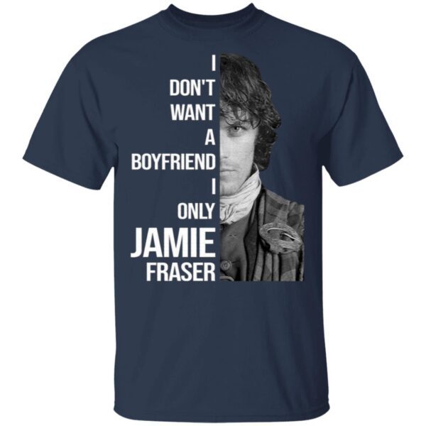 I Dont Want A Boyfriend I Only Want Jamie Fraser T-Shirt