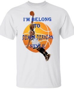 I’m belong to Demar Derozan style T-Shirt